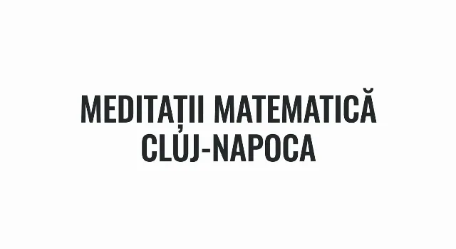 Meditații Matematică Gimnaziu și Liceu – Cluj-Napoca, Cluj